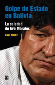 La soledad de Evo Morales, del autor Hugo Moldiz Mercado con prólogo de Atilio Boron