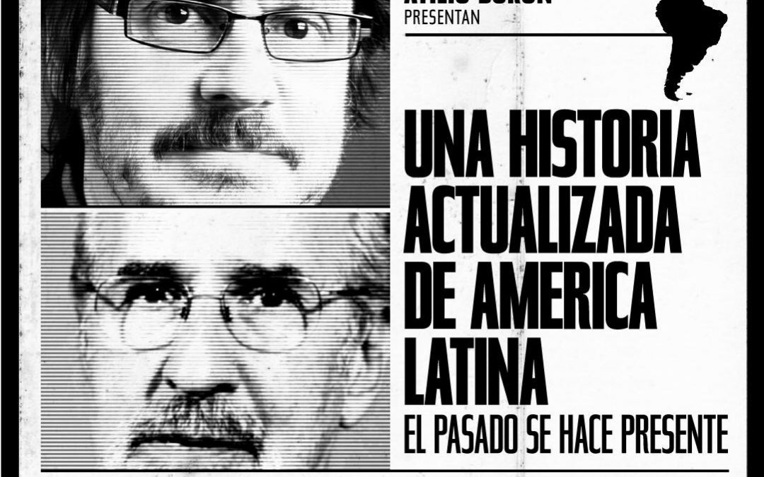 Felipe Pigna y Atilio Boron presentan Una historia actualizada de América Latina, lo pasado se hace presente
