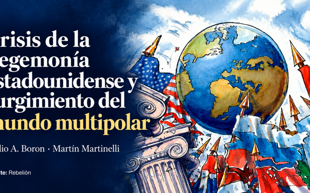 El nuevo desorden mundial: Crisis de la hegemonía estadounidense y surgimiento del mundo multipolar
